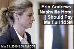 Erin Andrews: Nashville Hotel Should Pay Me Full $55M