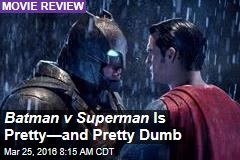 Batman v Superman Is Pretty&mdash;and Pretty Dumb