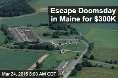 Escape Doomsday in Maine for $300K