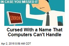 Cursed With a Name That Computers Can&#39;t Handle