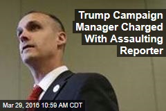 Trump Campaign Manager Charged With Assaulting Reporter