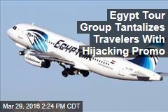 Egypt Tour Group Tantalizes Travelers With Hijacking Promo