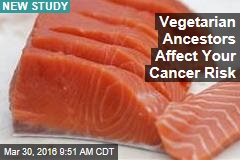 Vegetarian Ancestors Affect Your Cancer Risk