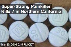 Super-Strong Painkiller Kills 6 in Northern California