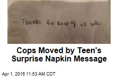 Cops Moved by Teen&#39;s Surprise Napkin Message
