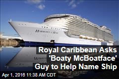 Royal Caribbean Asks &#39;Boaty McBoatface&#39; Guy to Name Ship