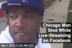 Chicago Man Shot While Live-Streaming on Facebook