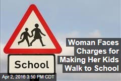 Woman Faces Charges for Making Her Kids Walk to School