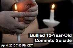 Bullied 12-Year-Old Commits Suicide