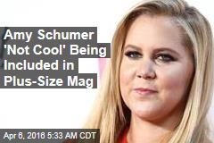 Amy Schumer &#39;Not Cool&#39; Being Included in Plus-Size Mag