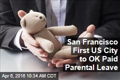 San Francisco First US City to OK Paid Parental Leave
