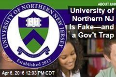 University of Northern NJ Is Fake&mdash;and a Gov&#39;t Trap