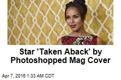 Star &#39;Taken Aback&#39; by Photoshopped Mag Cover