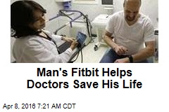 Man&#39;s Fitbit Helps Doctors Save His Life