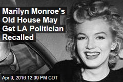 Marilyn Monroe&#39;s Old House May Get LA Politician Recalled