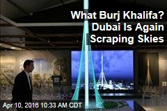 What Burj Khalifa? Dubai Is Again Scraping Skies