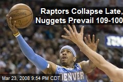 Raptors Collapse Late, Nuggets Prevail 109-100