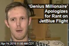 &#39;Genius Millionaire&#39; Apologizes for Rant on JetBlue Flight