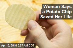 Woman Says a Potato Chip Saved Her Life