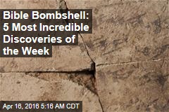 Bible Bombshell: 5 Most Incredible Discoveries of the Week