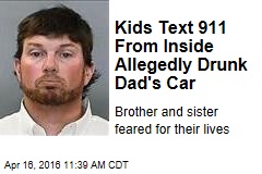 Kids Text 911 From Inside Allegedly Drunk Dad&#39;s Car