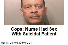 Cops: Nurse Had Sex With Suicidal Patient
