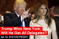 Trump Wins New York; Will He Get All Delegates?