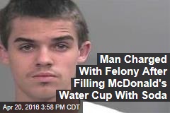 Cops: Man Charged With Felony for Filling McDonald&#39;s Water Cup With Soda