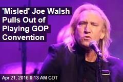 &#39;Misled&#39; Joe Walsh Pulls Out of Playing GOP Convention