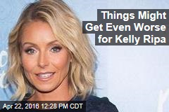 Things Might Get Even Worse for Kelly Ripa