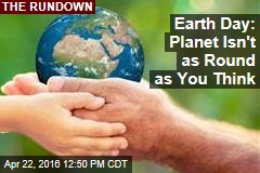 Earth Day: Planet Isn&#39;t as Round as You Think