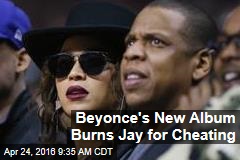 Beyonce&#39;s New Album Burns Jay for Cheating