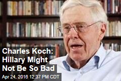 Charles Koch: Hillary Might Not Be So Bad