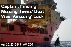 Captain: Finding Missing Teens&#39; Boat Was &#39;Amazing&#39; Luck