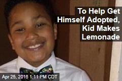 To Help Get Himself Adopted, Kid Makes Lemonade