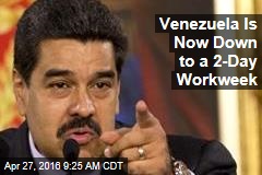 Venezuela&#39;s Now Down to a 2-Day Workweek