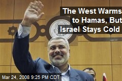 The West Warms to Hamas, But Israel Stays Cold