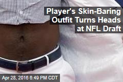 Player&#39;s Skin- Baring Outfit Turns Heads at NFL Draft
