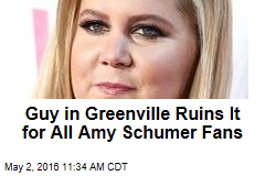 Guy in Greenville Ruins It for All Amy Schumer Fans