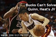 Bucks Can't Solve Quinn, Heat's JV