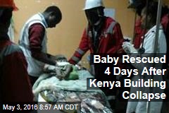 Baby Rescued 4 Days After Kenya Building Collapse