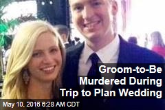 Groom-to-Be Murdered During Trip to Plan Wedding