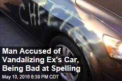 Man Accused of Vandalizing Ex&#39;s Car, Being Bad at Spelling