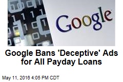 Google Bans &#39;Deceptive&#39; Ads for All Payday Loans