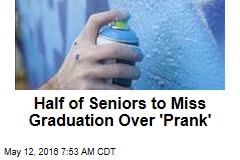 Half of Seniors to Miss Graduation Over &#39;Prank&#39;