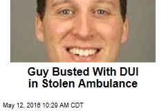Guy Busted With DUI in Stolen Ambulance