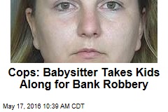 Cops: Babysitter Takes Kids Along for Bank Robbery