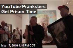YouTube Pranksters Get Prison Time
