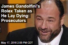 James Gandolfini&#39;s Rolex Taken as He Lay Dying: Prosecutors