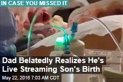 Dad Belatedly Realizes He&#39;s Live Streaming Son&#39;s Birth